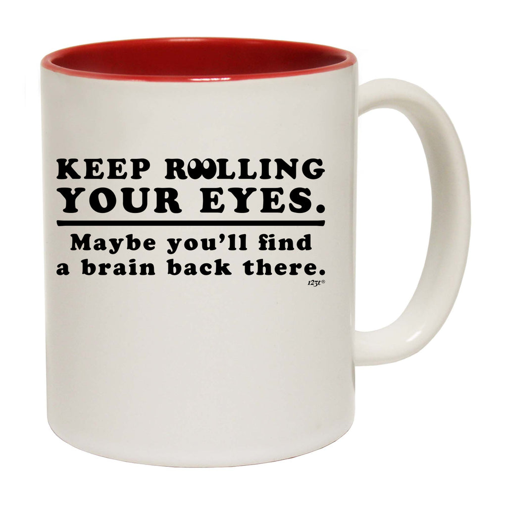 Keep Rolling Your Eyes Maybe Youll Find A Brain - Funny Coffee Mug