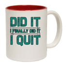 I Quit Did It I Finally Did It - Funny Coffee Mug