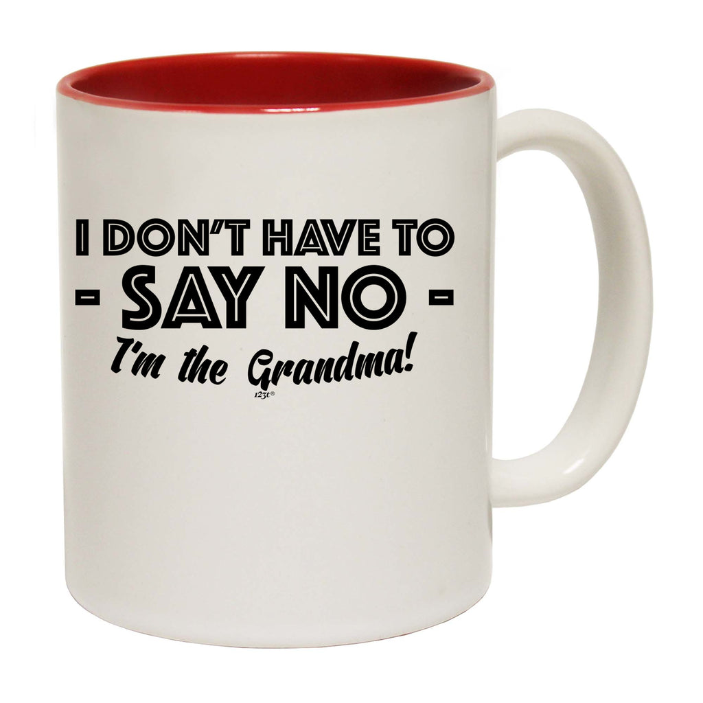 Dont Have To Say No Im The Grandma - Funny Coffee Mug Cup