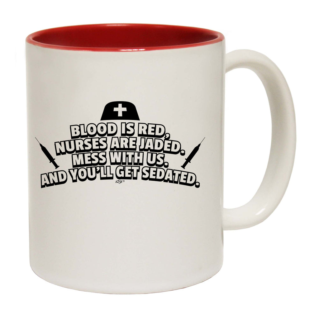 Blood Is Red Nurses Are Jaded - Funny Coffee Mug Cup