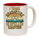 I Think Quarantine Is Spelled Camping - Funny Coffee Mug