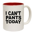 I Cant Pants Today - Funny Coffee Mug