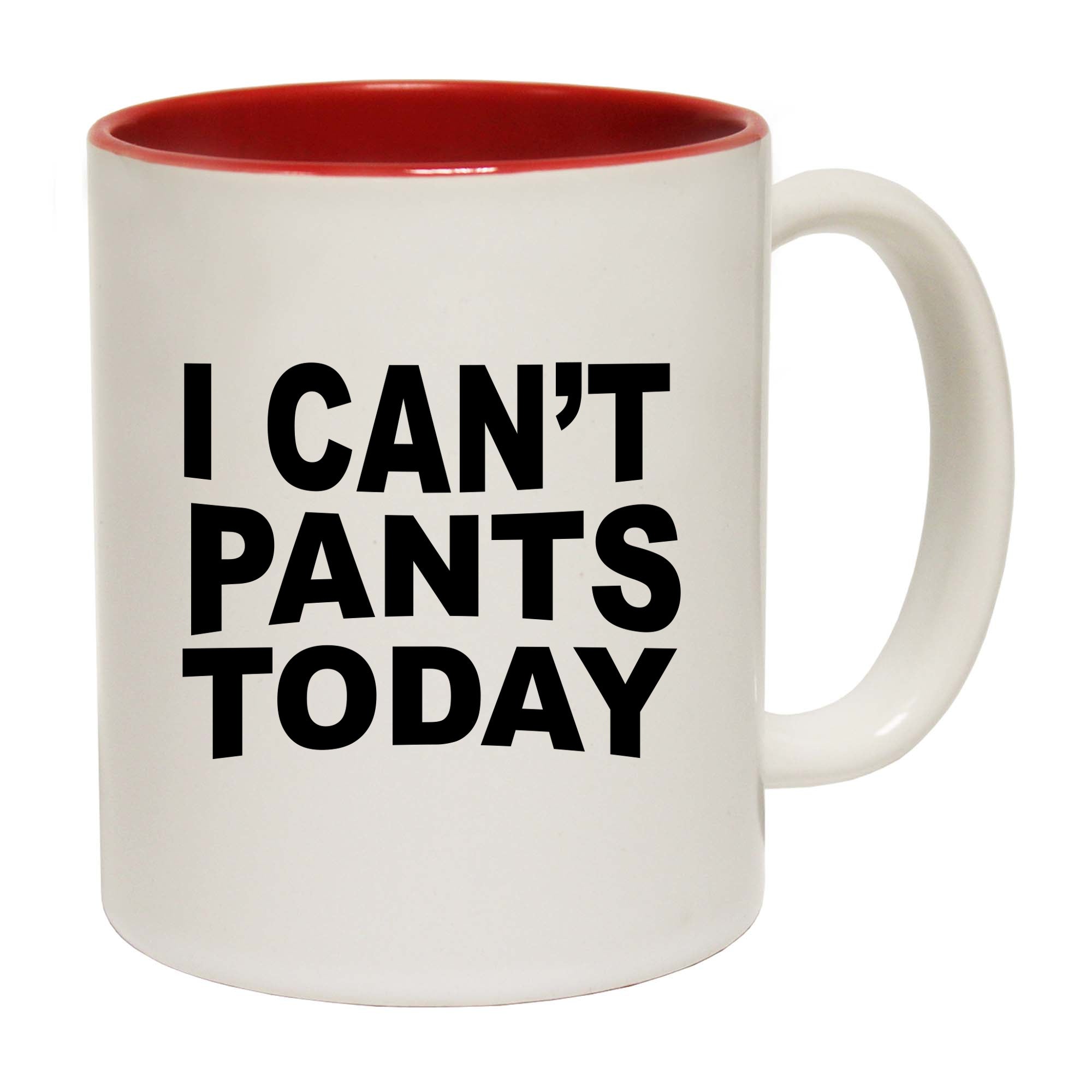 I Cant Pants Today - Funny Coffee Mug