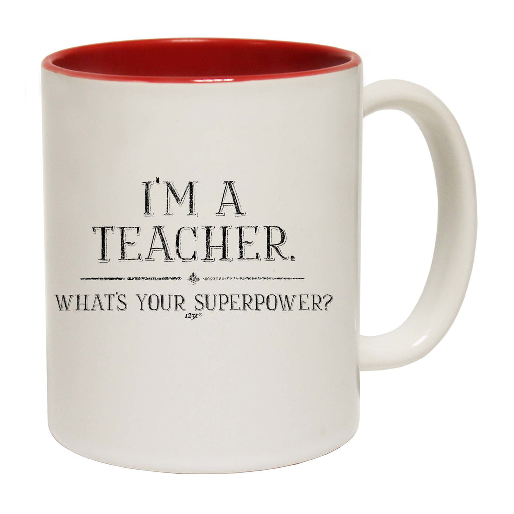Im A Teacher Whats Your Superpower - Funny Coffee Mug Cup