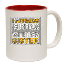Sister Happiness Is Being With My Sister - Funny Coffee Mug