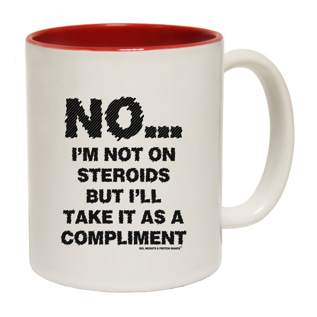 Swps No Im Not On Steroids But Compliment - Funny Coffee Mug
