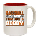 Baseball Is More Than Just A Hobby - Funny Coffee Mug