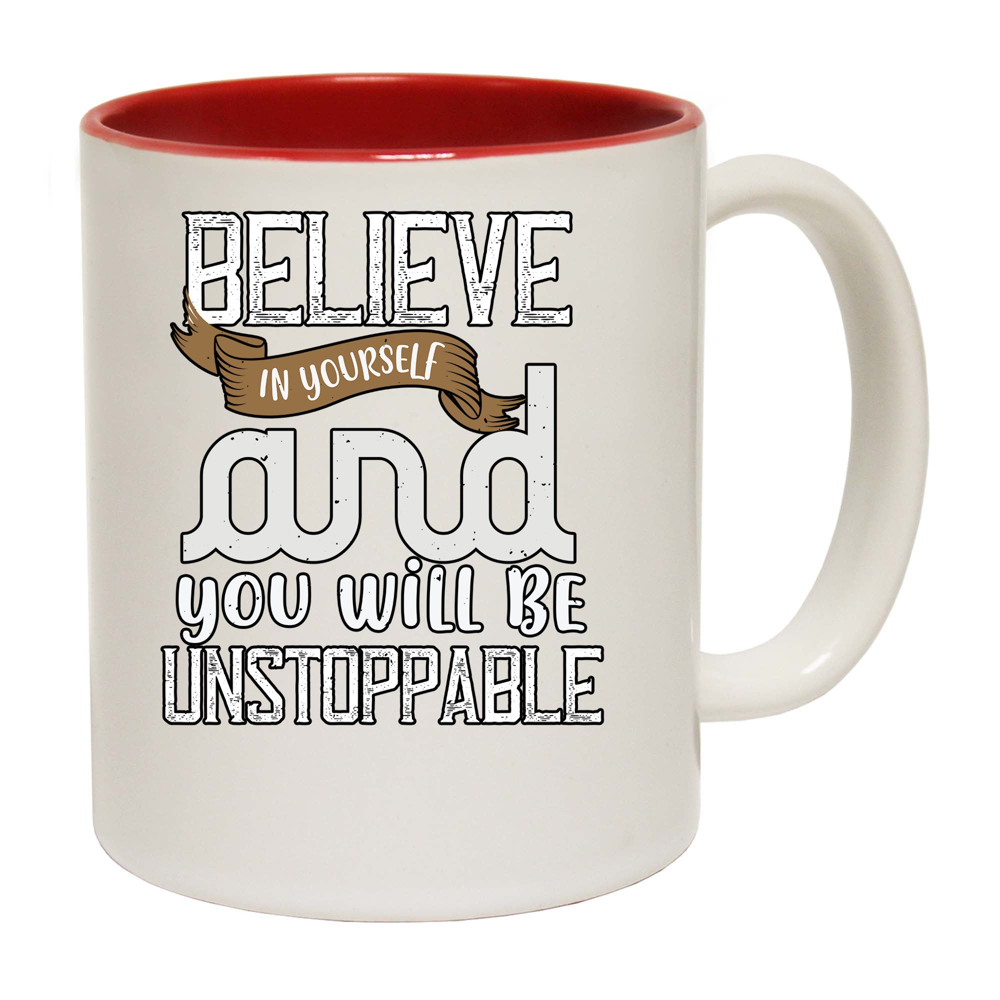 Believe In Yourself And You Will Be Unstoppable - Funny Coffee Mug