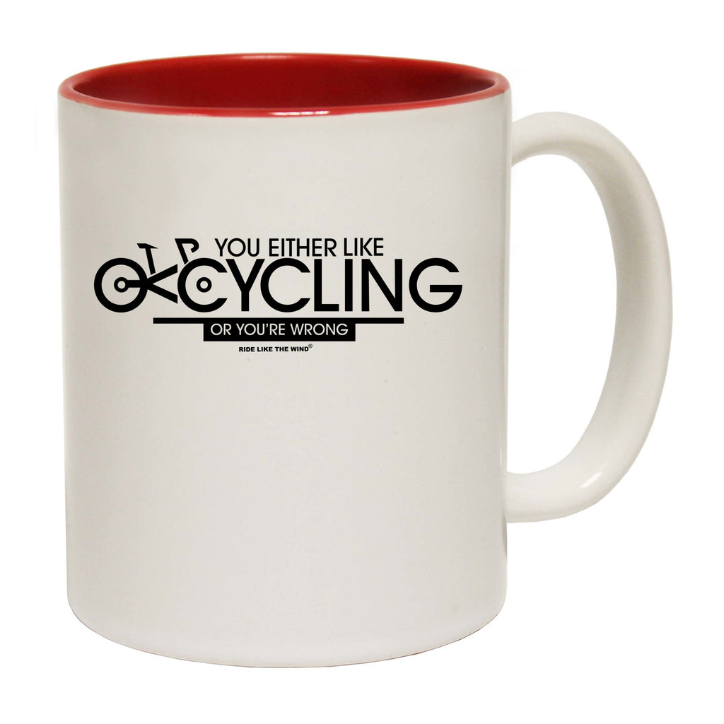 Rltw You Either Like Cycling Or Your Wrong - Funny Coffee Mug