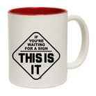 If Youre Waiting For A Sign - Funny Coffee Mug Cup