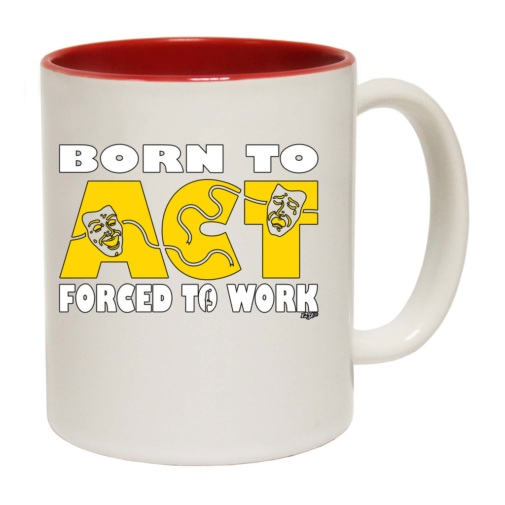 Born To Act - Funny Coffee Mug Cup