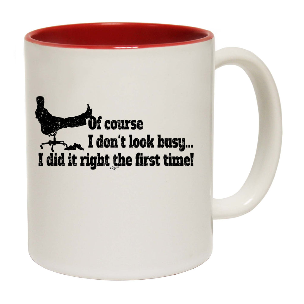 Of Course Dont Look Busy Did It Right - Funny Coffee Mug