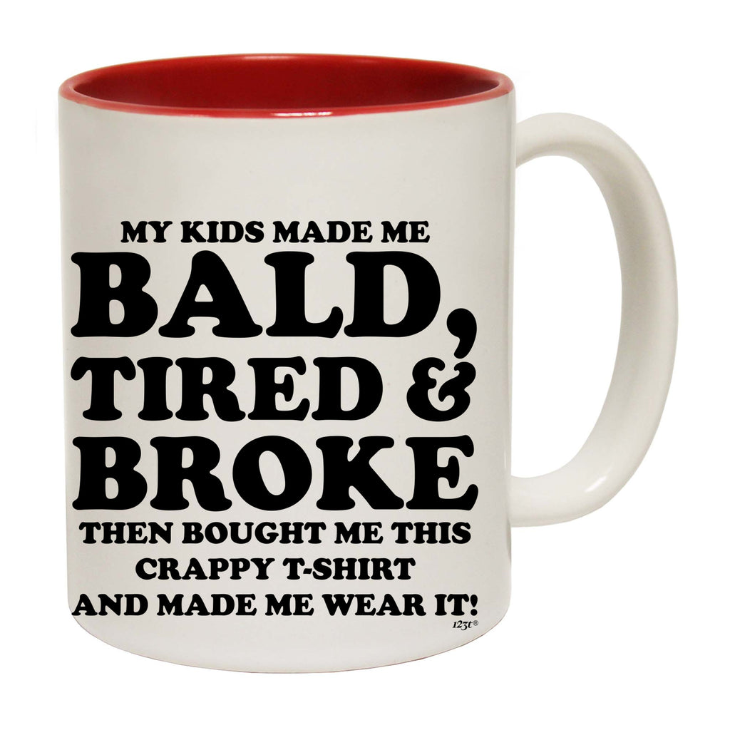My Kids Made Me Bald Tired Broke - Funny Coffee Mug