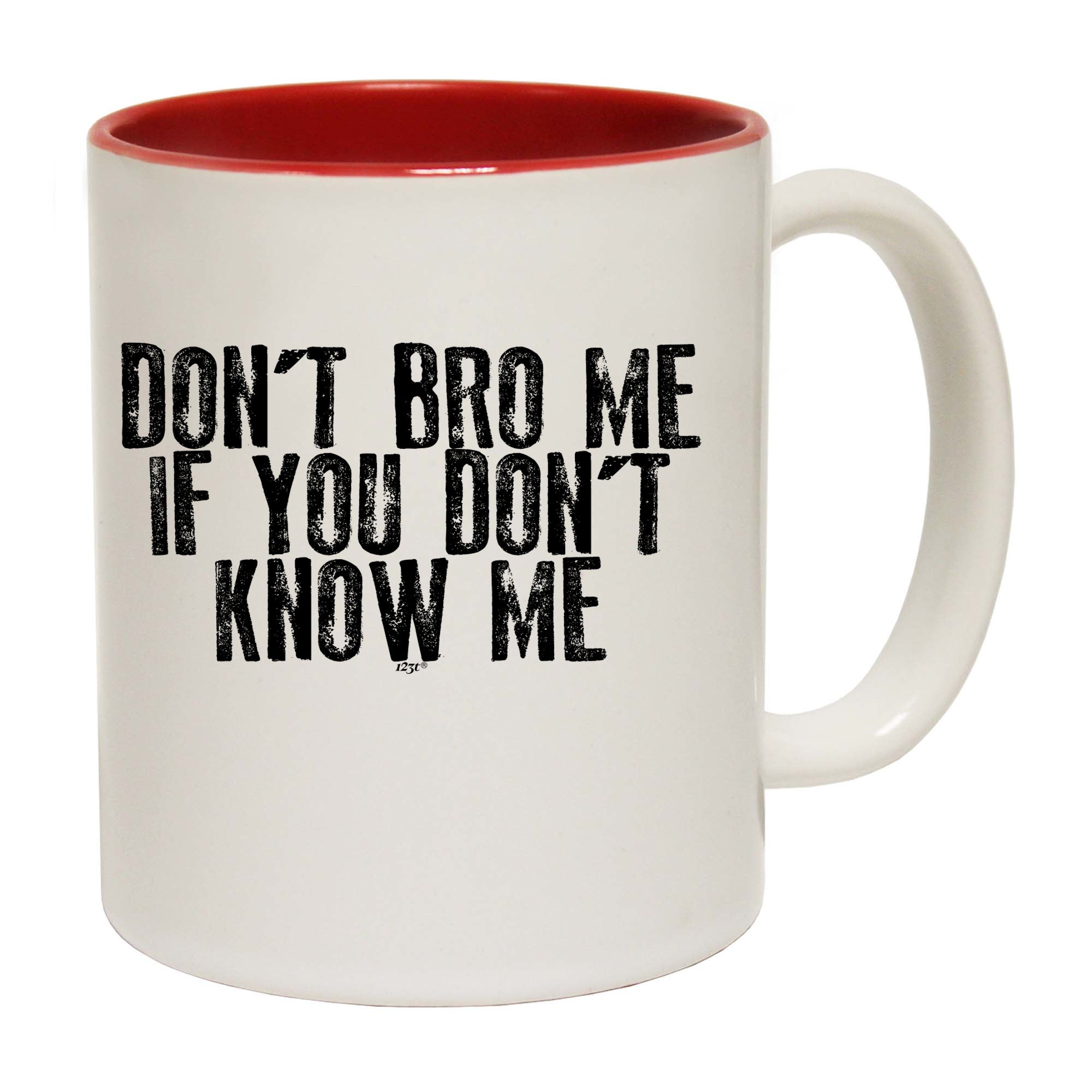 Dont Bro Me If You Dont Know Me - Funny Coffee Mug Cup