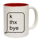 K Thx Bye - Funny Coffee Mug