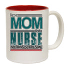 I Am A Mom And A Nurse. Nothing Scares Me - Funny Coffee Mug
