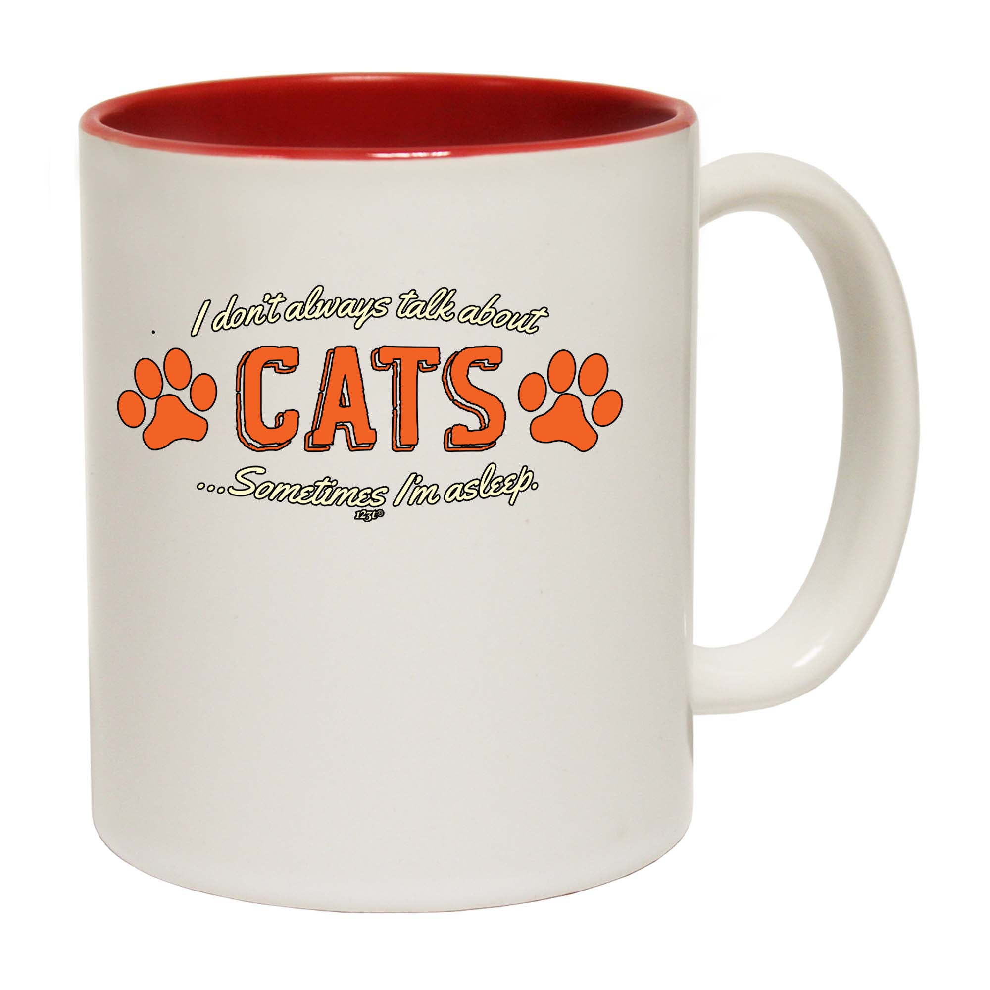 Dont Always Talk About Cats - Funny Coffee Mug Cup
