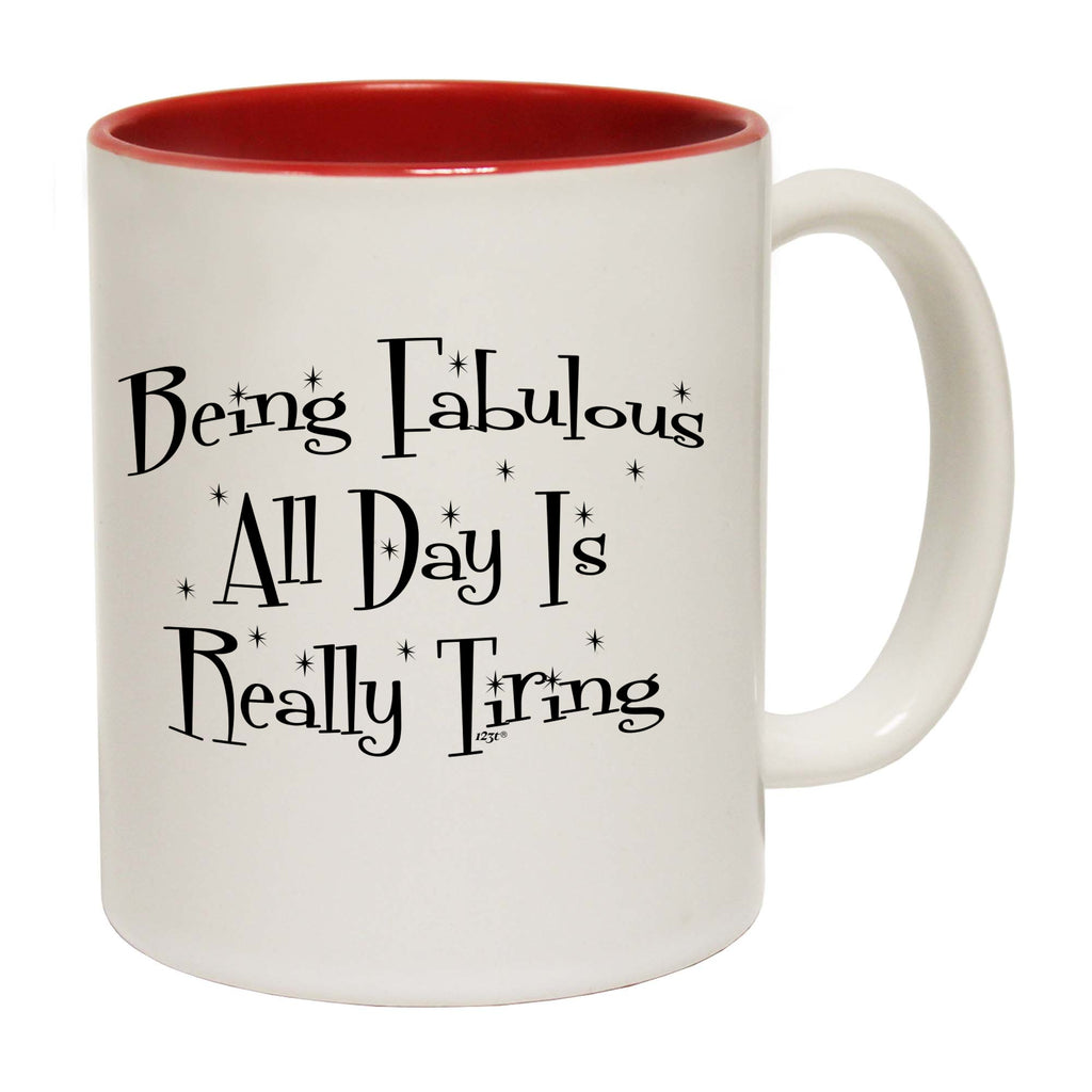 Being Fabulous All Day Is Really Tiring - Funny Coffee Mug Cup