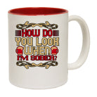 How Do You Look When Im Sober - Funny Coffee Mug