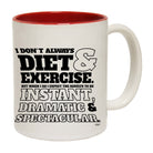Dont Always Diet And Exercise - Funny Coffee Mug Cup