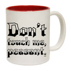 Dont Touch Me Peasant - Funny Coffee Mug Cup