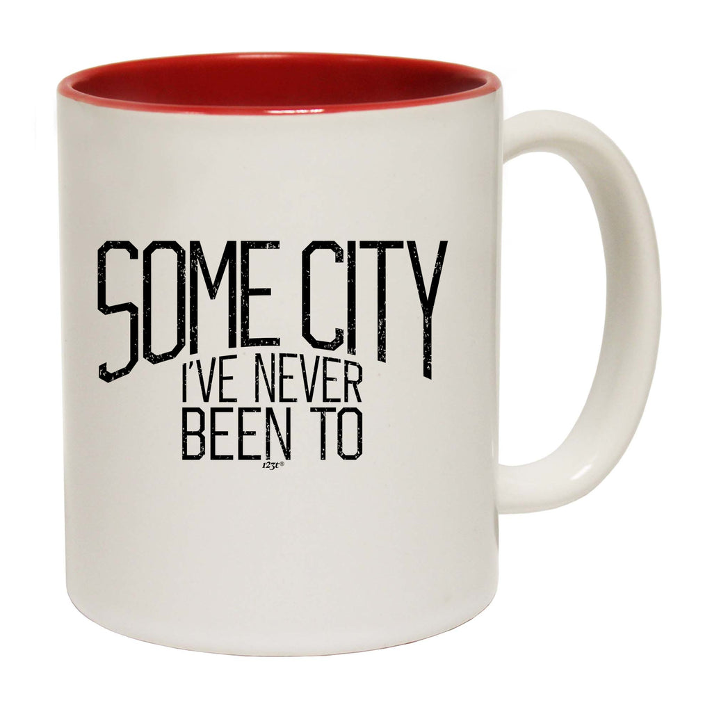 Some City Ive Never Been To - Funny Coffee Mug