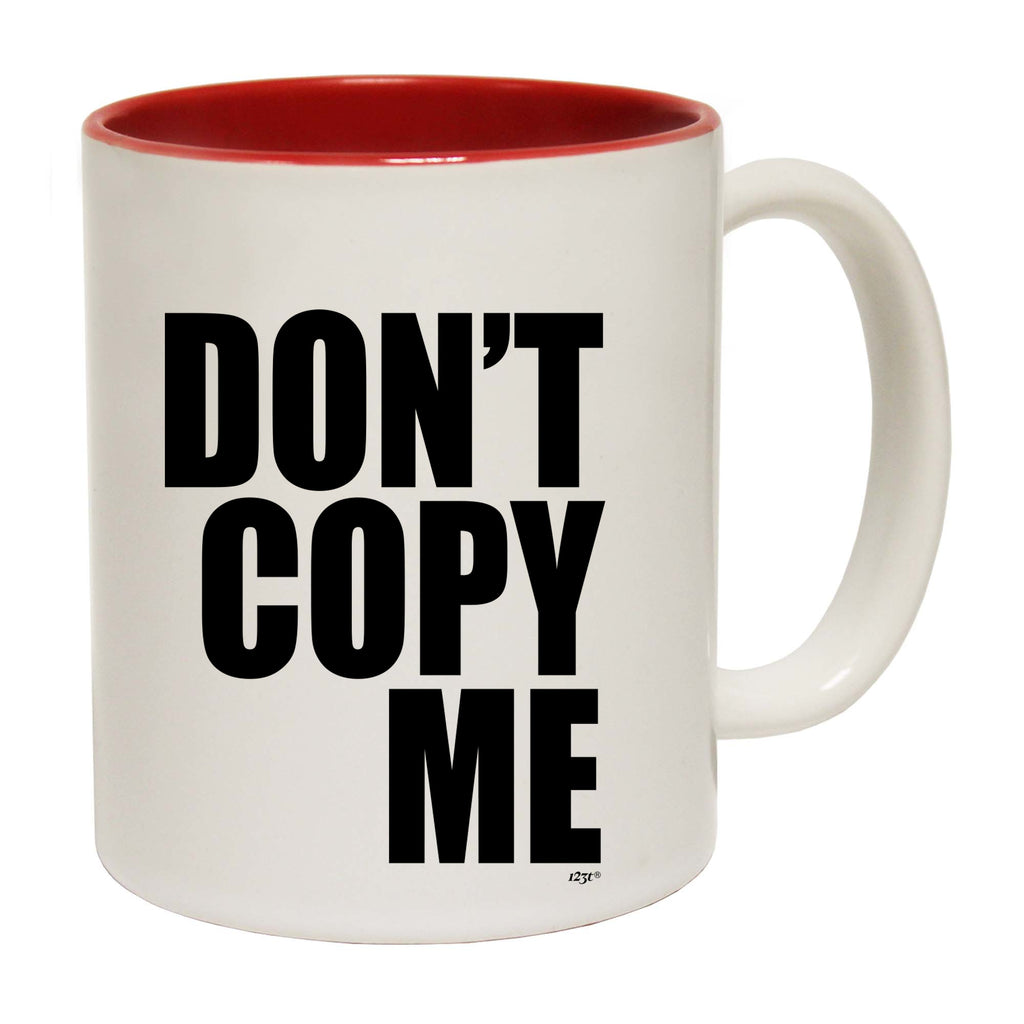 Dont Copy Me - Funny Coffee Mug Cup