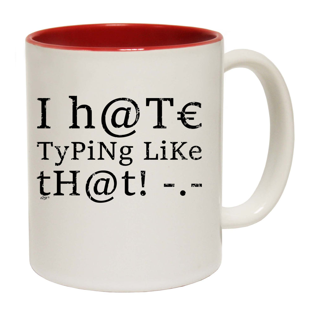 Hate Typing Like That - Funny Coffee Mug Cup