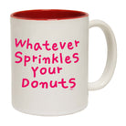 Whatever Sprinkles Your Donuts - Funny Coffee Mug