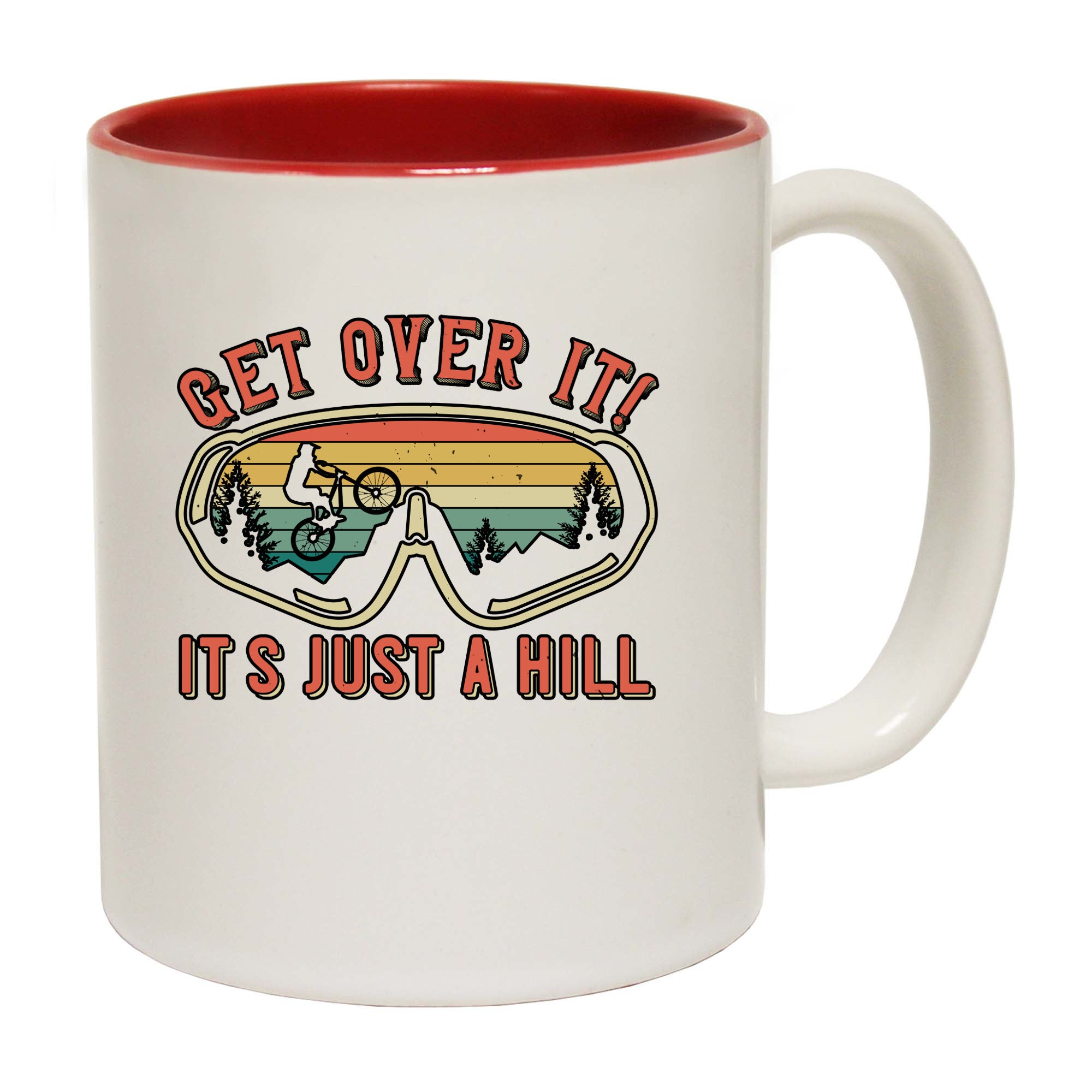 Get Over It Its Just A Hill - Funny Coffee Mug