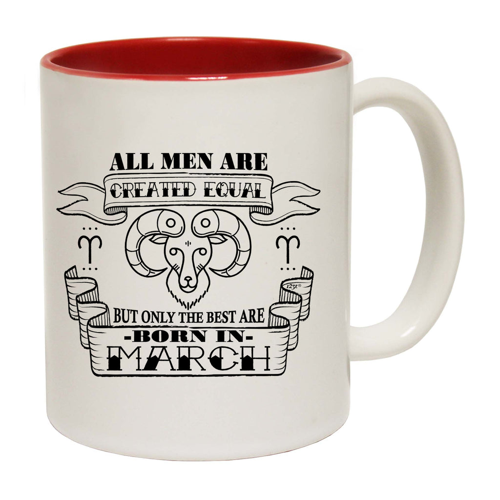 March Aries Birthday All Men Are Created Equal - Funny Coffee Mug