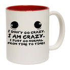 Dont Go Crazy - Funny Coffee Mug Cup
