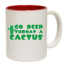 Go Deep Throat A Cactus - Funny Coffee Mug Cup