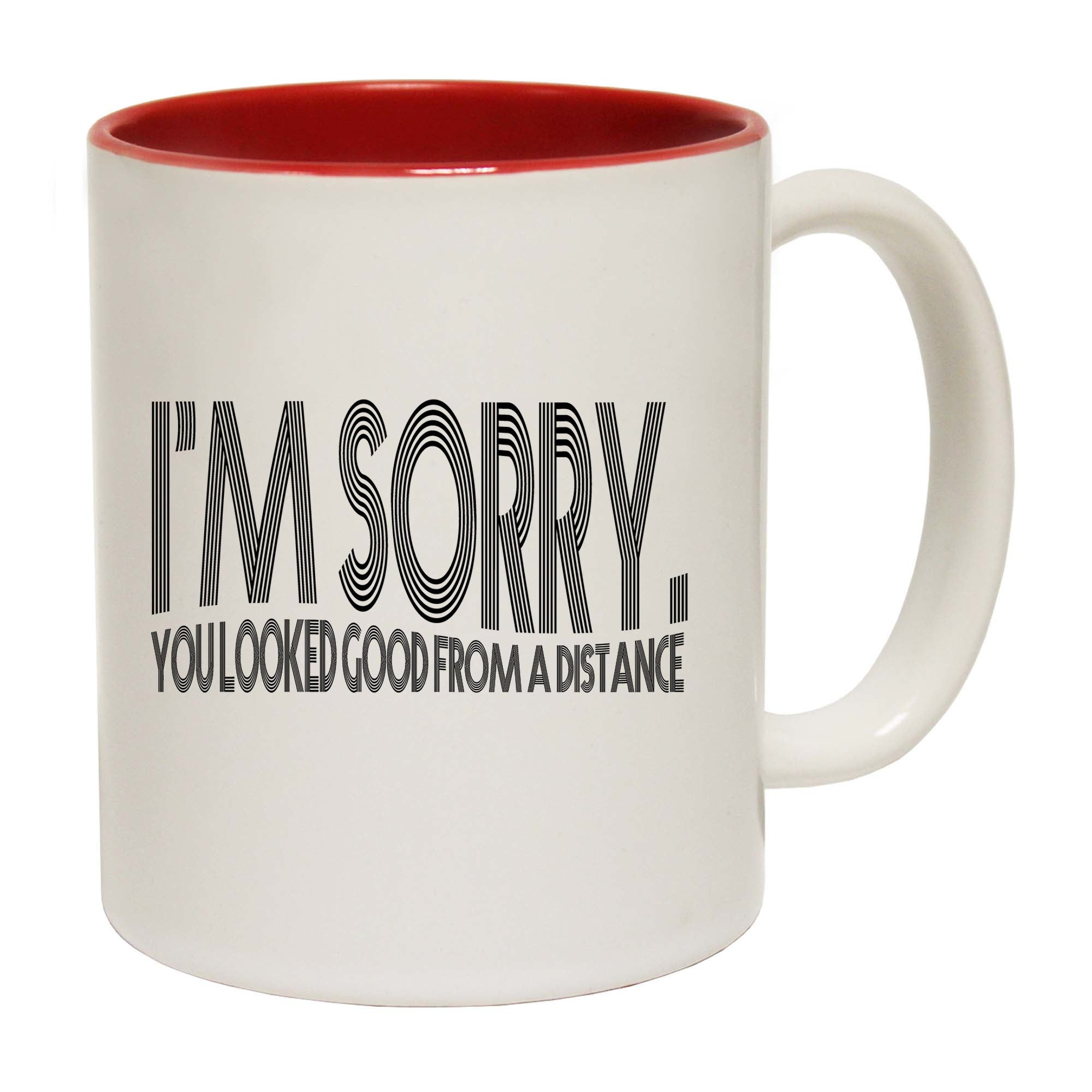 Im Sorry You Looked Good From A Distance - Funny Coffee Mug