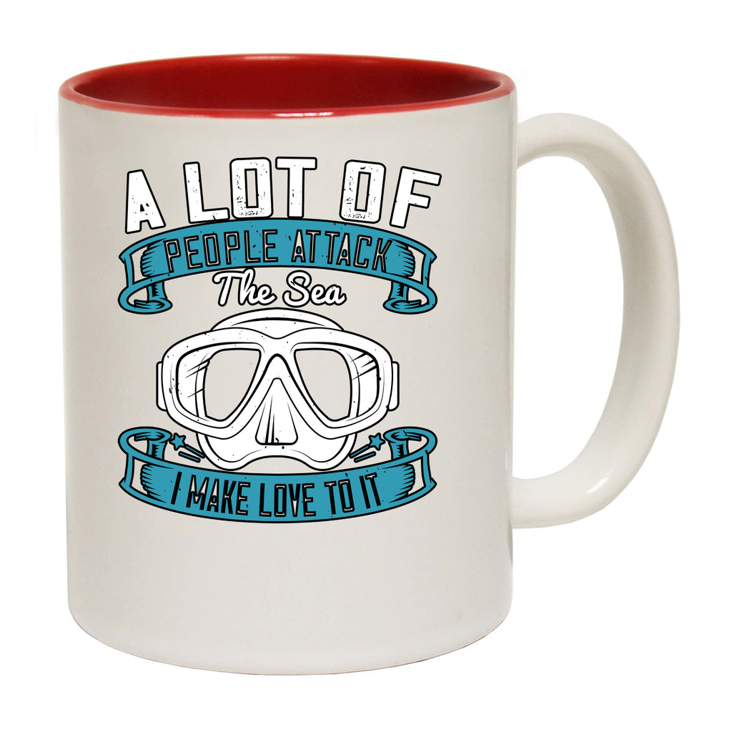 Ow Scuba Diving A Lot Of People Attack The Sea I Make Love To It - Funny Coffee Mug