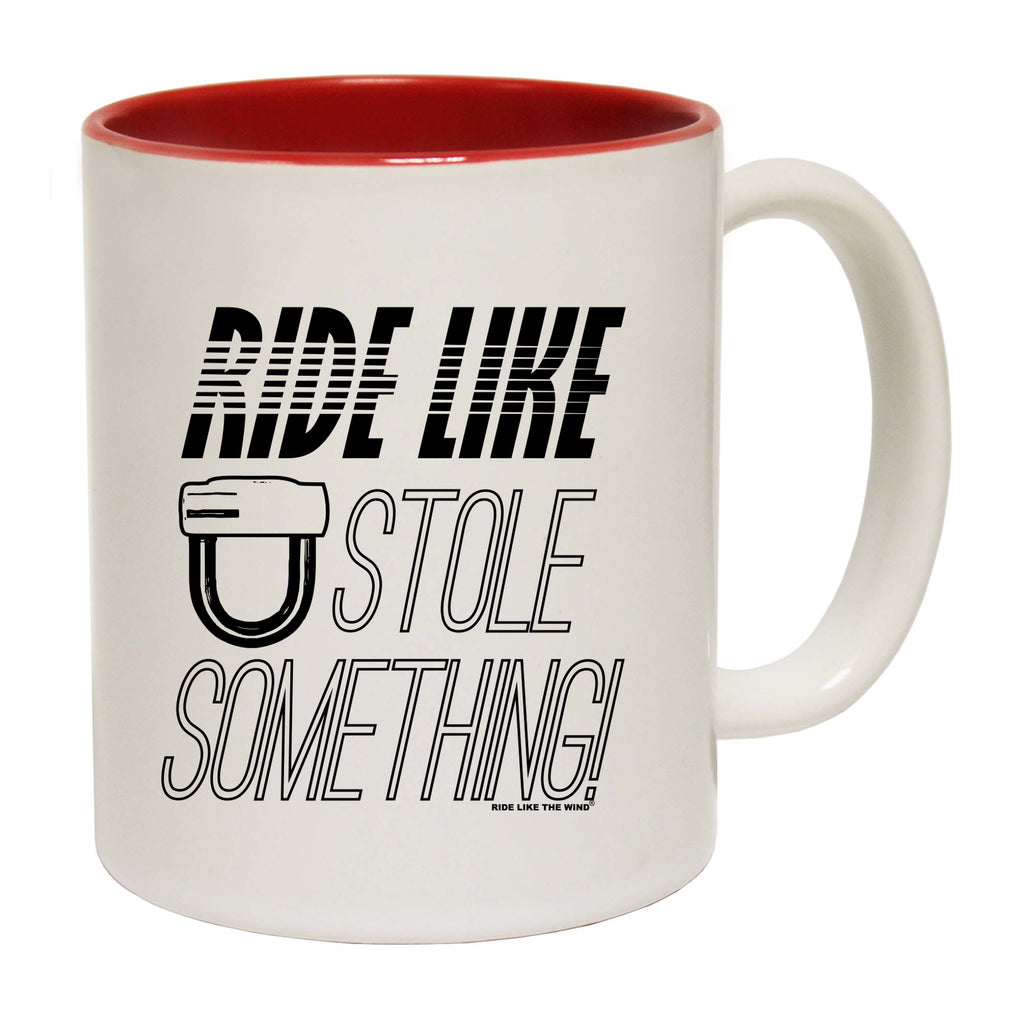 Rltw Ride Like You Stole Something - Funny Coffee Mug