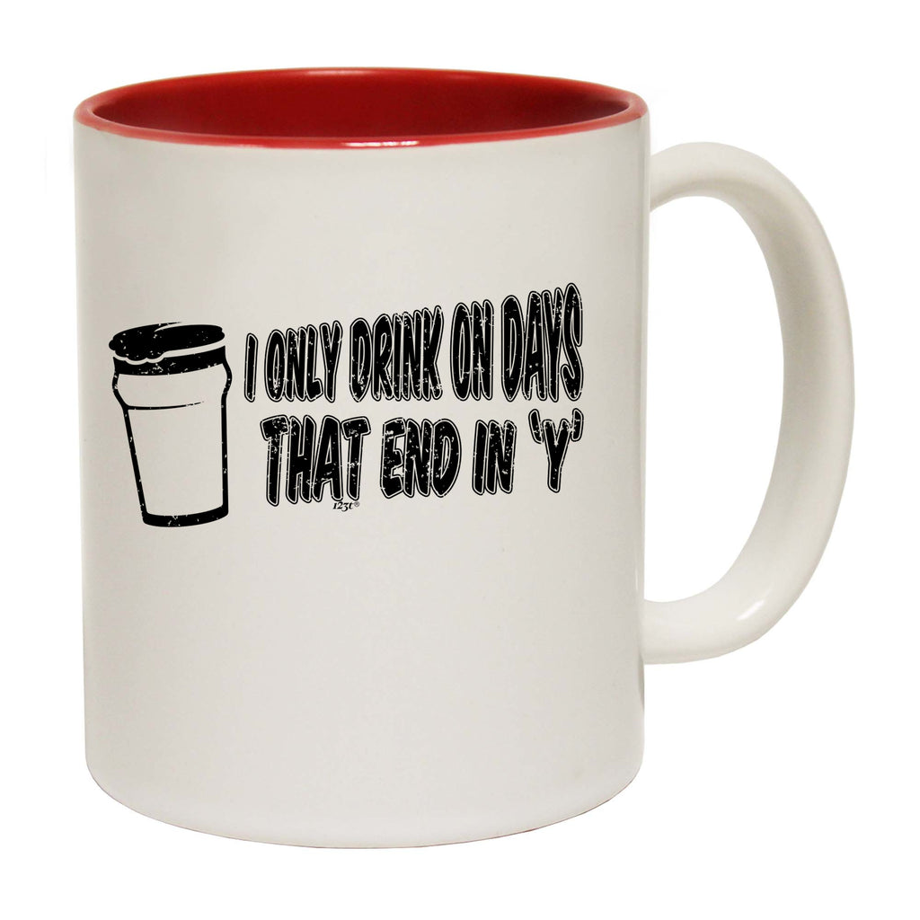 Only Drink On Days That End In Y - Funny Coffee Mug