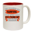 Surfing My Passion For Surfing Was More Than My Fear Of Sharks - Funny Coffee Mug