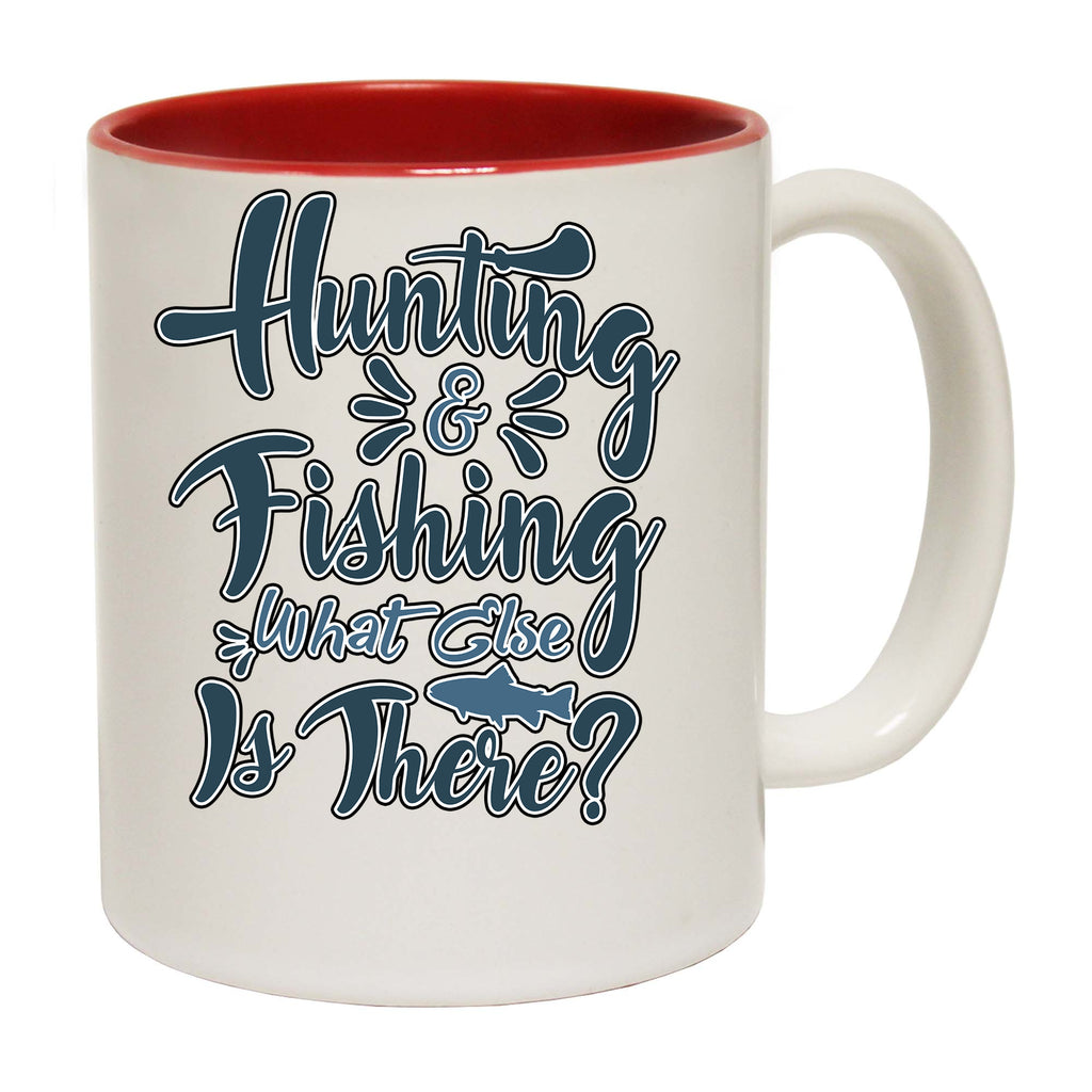 Hunting And Fishing What Else Is There - Funny Coffee Mug