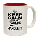 Keep Calm And Let Your Name Handle It - Funny Coffee Mug