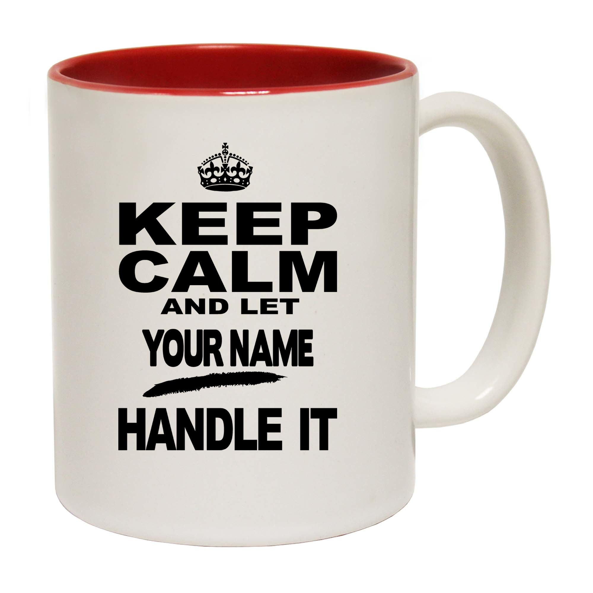 Keep Calm And Let Your Name Handle It - Funny Coffee Mug