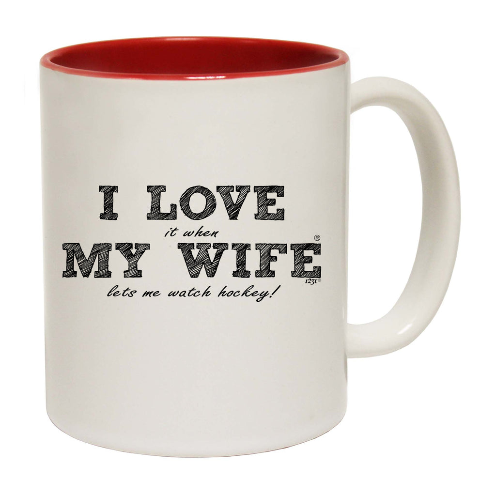 Love It When My Wife Lets Me Watch Hockey - Funny Coffee Mug