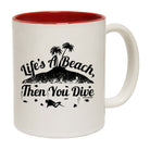 Lifes A Beach And Then You Dive - Funny Coffee Mug