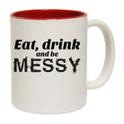 Eat Drink And Be Messy - Funny Coffee Mug Cup