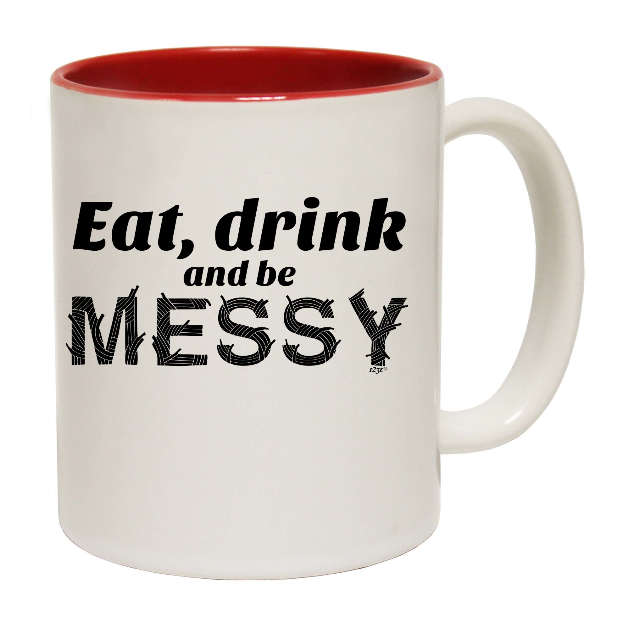 Eat Drink And Be Messy - Funny Coffee Mug Cup