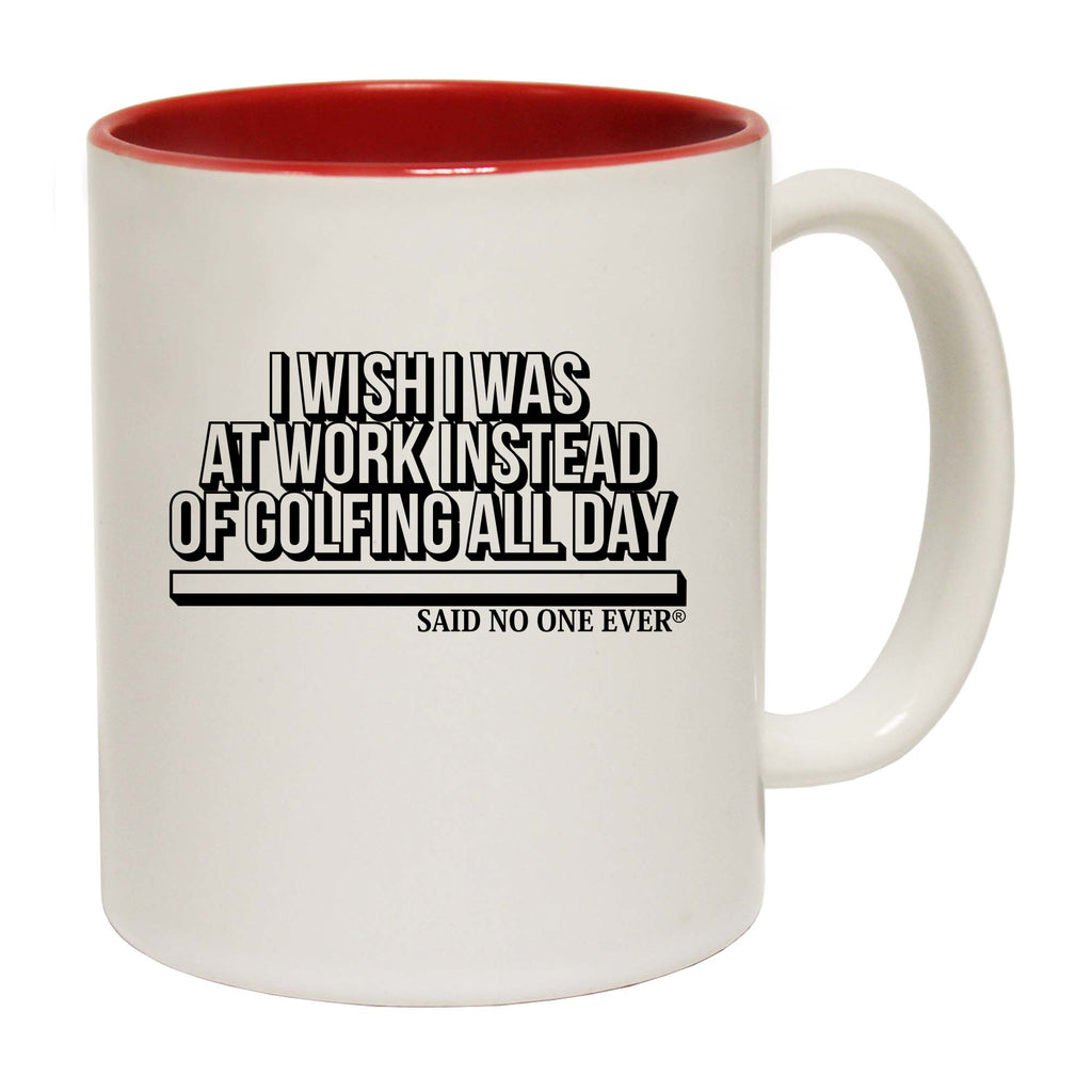 Snoe Wish Was At Work Instead Of Golfing All Day - Funny Coffee Mug