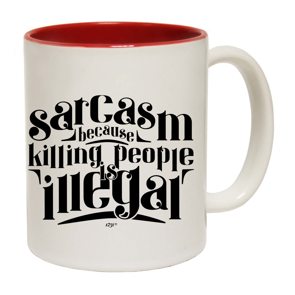 Sarcasm Because Killing People Is Illegal - Funny Coffee Mug