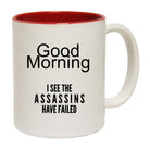 Good Morning I See The Assassins Have Failed - Funny Coffee Mug