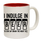 Inndulge In Beer To Give My Brain The Night Off - Funny Coffee Mug Cup