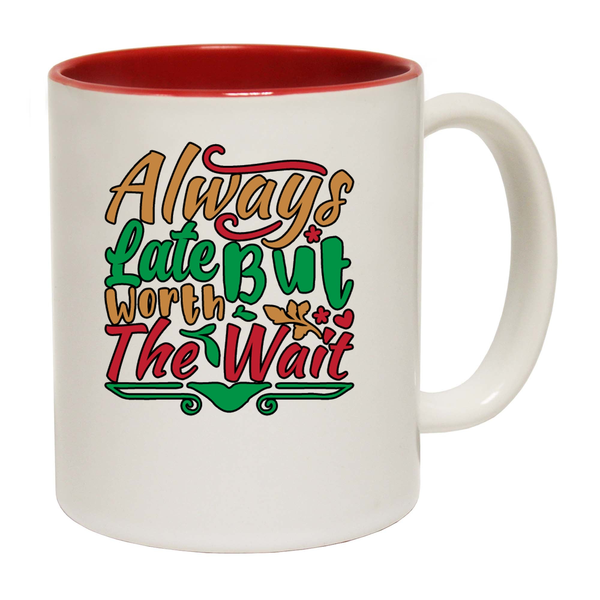 Always Late But Worth The Wait - Funny Coffee Mug